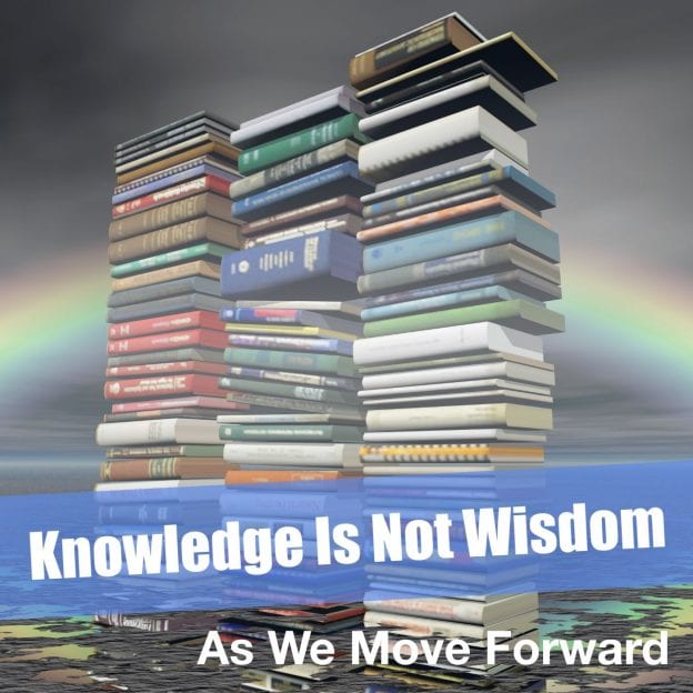 Knowledge Is Not Wisdom